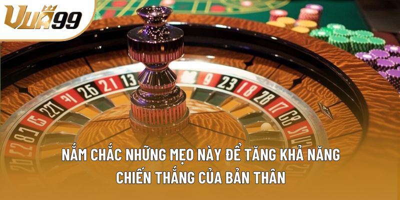 Nắm chắc những mẹo này để tăng khả năng chiến thắng của bản thân