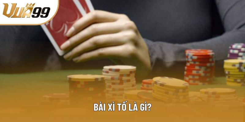 Bài xì tố là gì?