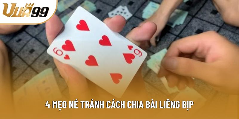 4 mẹo né tránh cách chia bài liêng bịp