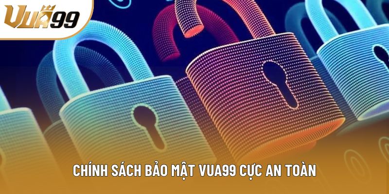 Chính sách bảo mật vua99 cực an toàn