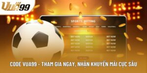 Code Vua99 - Tham Gia Ngay, Nhận Khuyến Mãi Cực Sâu