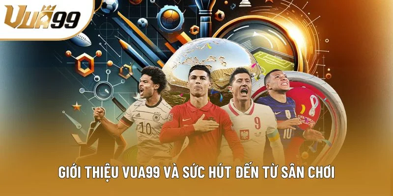 Giới thiệu Vua99 và sức hút đến từ sân chơi