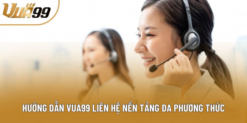 Hướng dẫn Vua99 liên hệ nền tảng đa phương thức