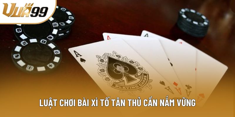 Luật chơi bài xì tố tân thủ cần nắm vững