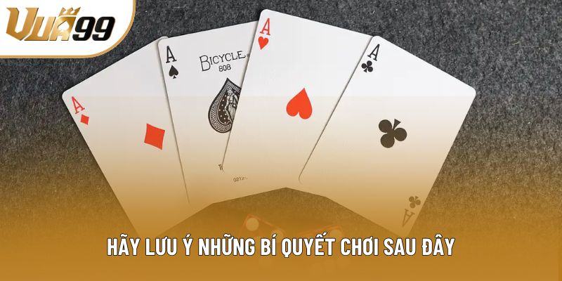 Hãy lưu ý những bí quyết chơi sau đây