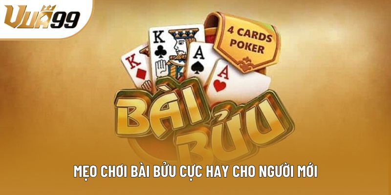 Mẹo chơi bài Bửu cực hay cho người mới