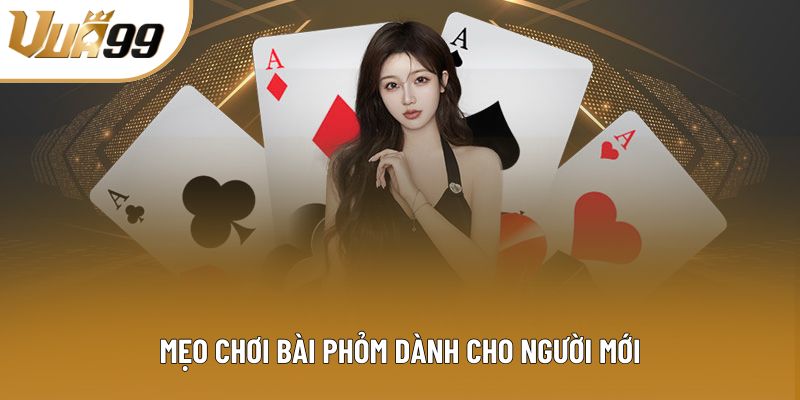 Mẹo chơi bài Phỏm dành cho người mới
