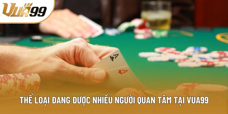 Thể loại đang được nhiều người quan tâm tại Vua99