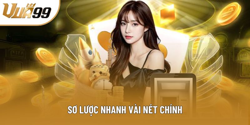 Sơ lược nhanh vài nét chính