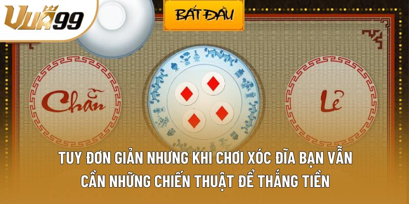 Tuy đơn giản nhưng khi chơi xóc đĩa bạn vẫn cần những chiến thuật để thắng tiền